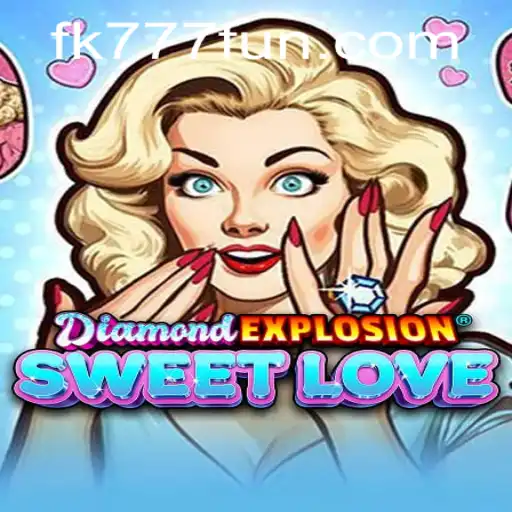 Unveiling the Magic of DiamondExplosionSweetLove: A Dazzling Journey with FK777