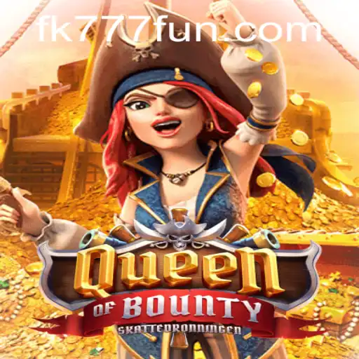 Queen of Bounty: Exploring the Exciting World of FK777